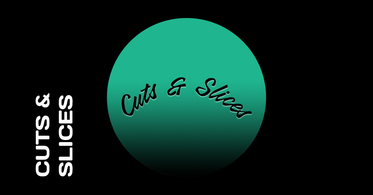 Cuts & Slices Cuts & Slices