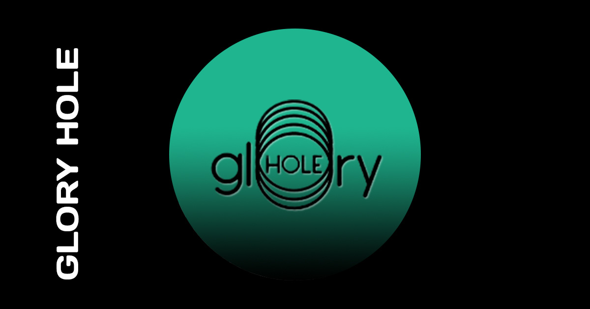 Glory Hole Glory Hole