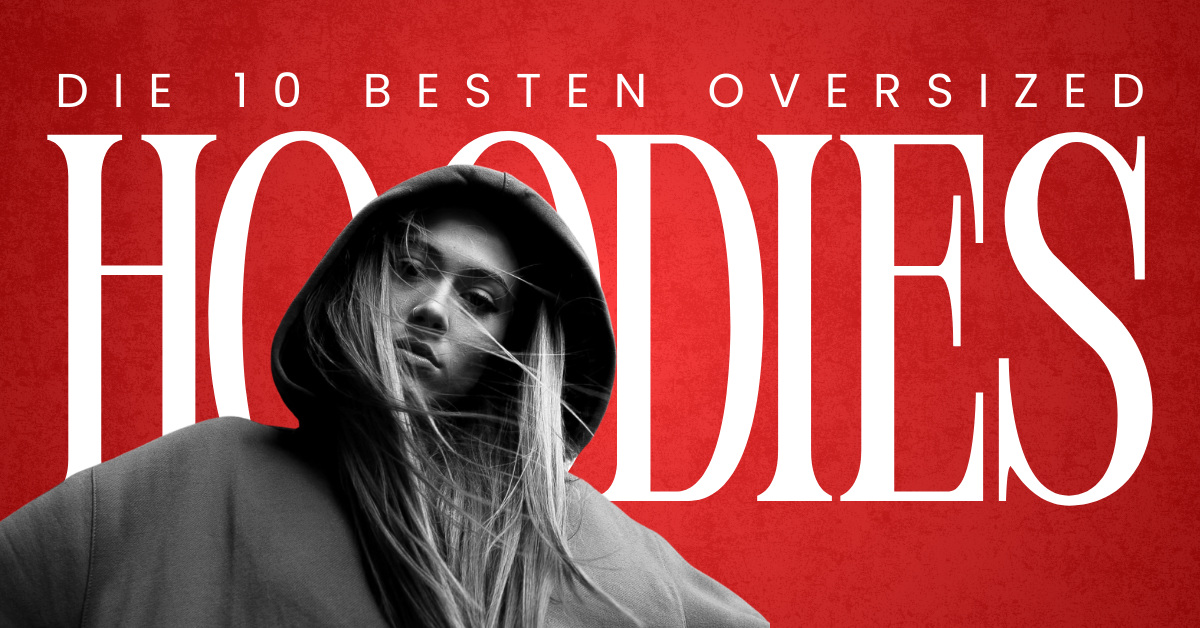 Die 10 besten Oversized Hoodies Die 10 besten Oversized Hoodies
