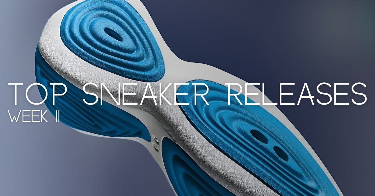 TOP SNEAKER RELEASES WEEK 11