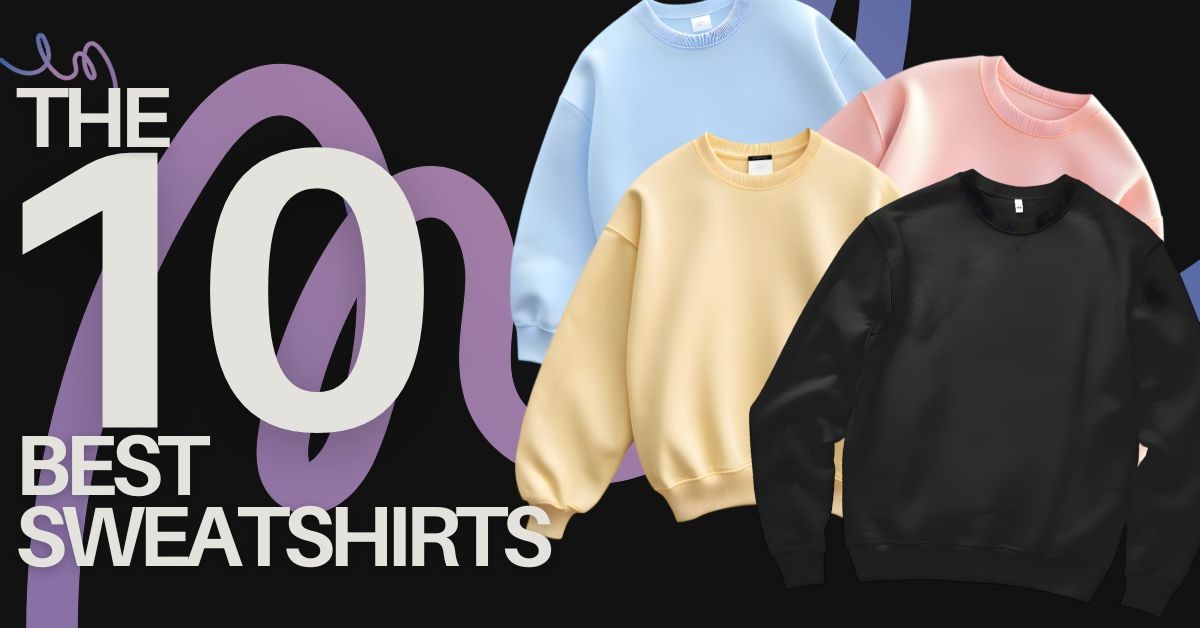 The 10 Best Sweatshirts