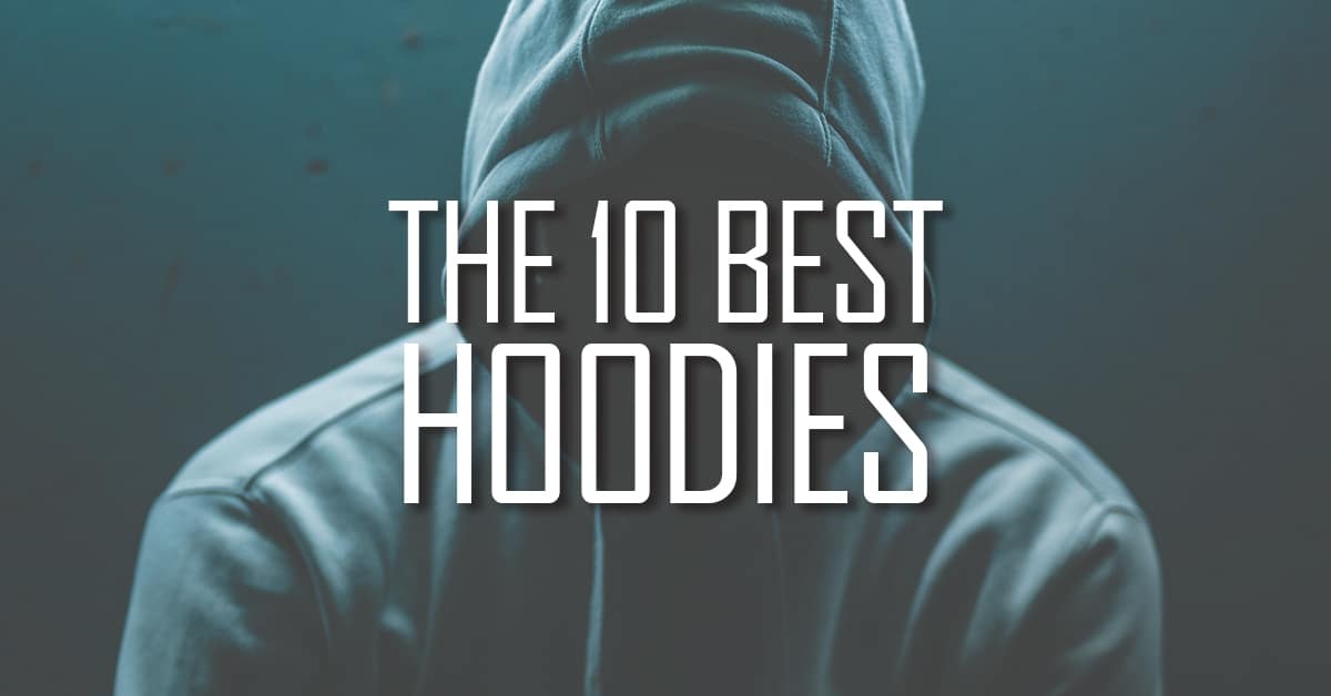 The 10 Best Hoodies