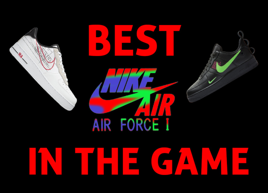 Best Nike Air Force 1 In The Game