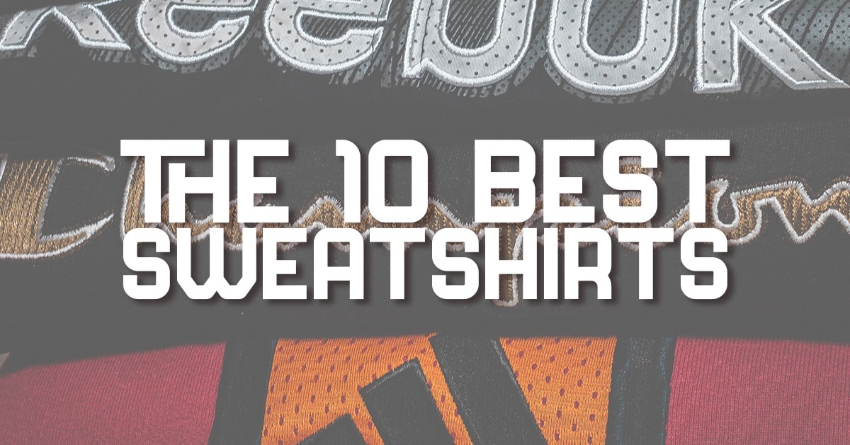The 10 Best Sweatshirts
