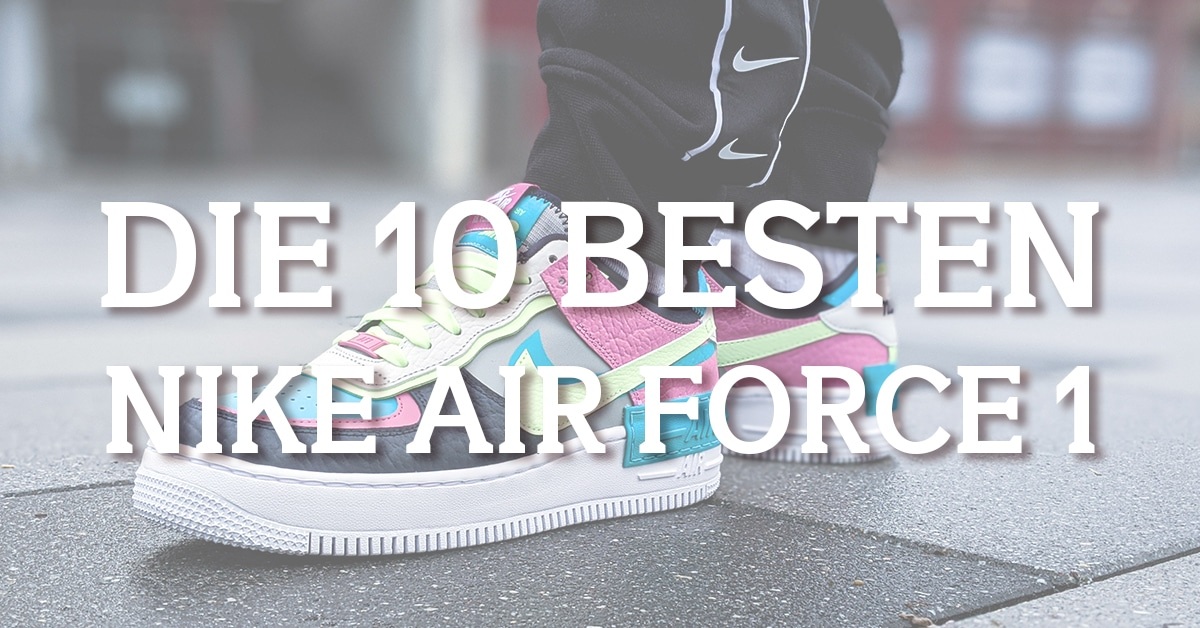 Die 10 besten Nike Air Force 1