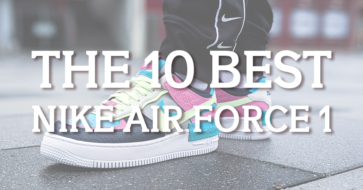 The 10 Best Nike Air Force 1s