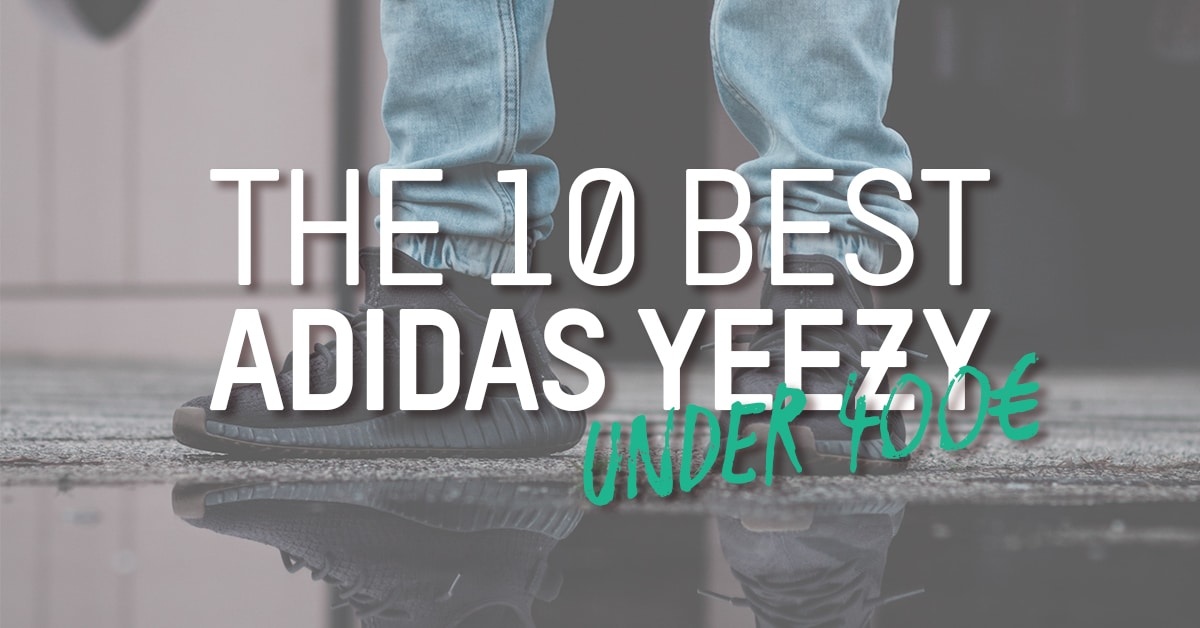 The 10 Best adidas Yeezy Under 400€